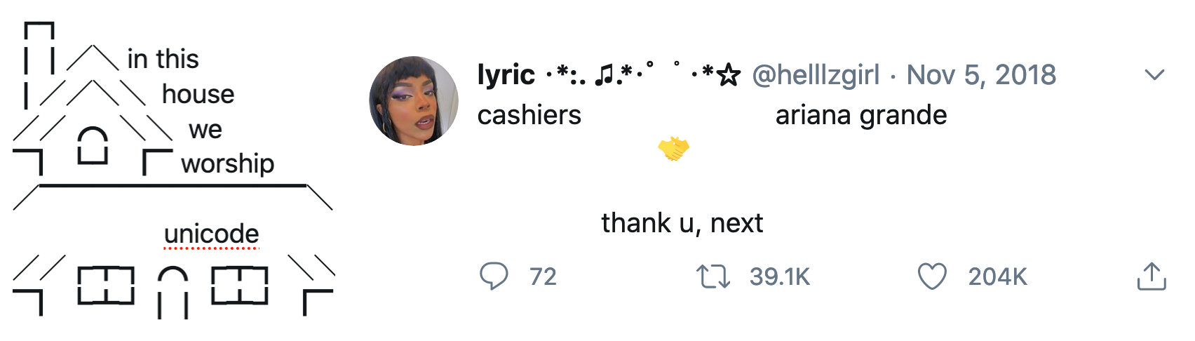 two screenshots, one of a unicode house reading "in this house we worship unicode" and another with a tweet from @helllzgirl that say "cashiers 🤝 ariana grande ... thank u, next"